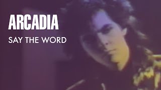 Arcadia  Say The Word Official Music Video [upl. by Ecal524]