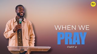 When We Pray Part 2  Pastor Alex Boateng  Alive City Church [upl. by Garry]