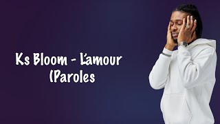 Ks Bloom  Lamour Paroles [upl. by Ilowell681]