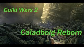 GW2  Caladbolg Reborn [upl. by Petronia]