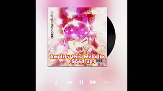 Amplify this Melodie Sped up [upl. by Uhayile460]