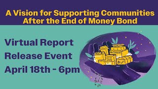 Virtual Report Release Event A Vision for Supporting Communities After the End of Money Bond [upl. by Massab]