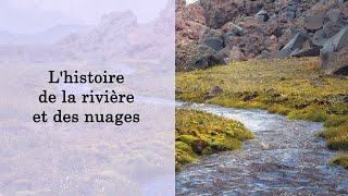 Lhistoire de la rivière et des nuages [upl. by Novaj645]