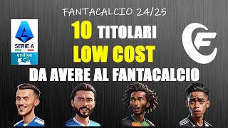 10 TITOLARI LOW COST DA AVERE AL FANTACALCIO  FANTACALCIO 2425 [upl. by Mandell858]