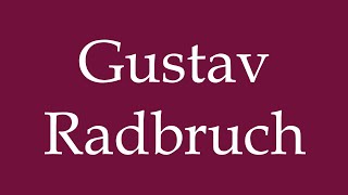 How to Pronounce Gustav Radbruch Correctly in German [upl. by Ali]