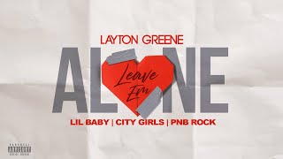 Layton Greene  Leave Em Alone ft Lil Baby City Girls amp PNB Rock Lyric Video [upl. by Aseral661]