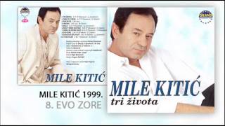 Mile Kitic  Evo zore  Audio 1999 [upl. by Oruntha]