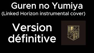 GUREN NO YUMIYA Linked Horizon instrumental cover  version définitive [upl. by Barbaresi]