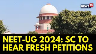 NEETUG 2024 Supreme Court To Hear Fresh Petitions Regarding Exam Cancellation Today  News18 [upl. by Peer]