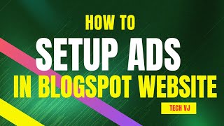 How To Setup Ads In Blogspot Website And Earn Money  Tech VJ [upl. by Valtin]