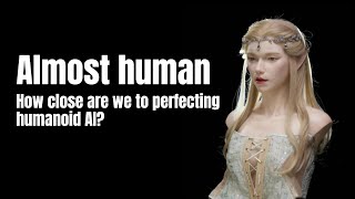 Almost human How close are we to perfecting humanoid AI [upl. by Trocki]