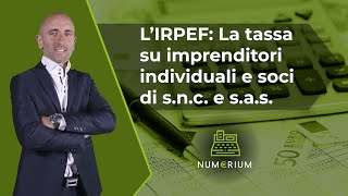 L’IRPEF La tassa su imprenditori individuali e soci di snc e sas [upl. by Sauers]