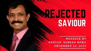 quotRejected Saviorquot  Message By Pastor Suresh Babu  December 24 2023 [upl. by Anigar]