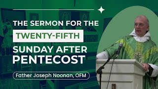 Sermon for the TwentyFifth Sunday After Pentecost with Fr Joseph Noonan OFM [upl. by Etsyrk187]