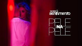 Pele Na Pele Clipe Oficial  Nosso Sentimento [upl. by Adnol]