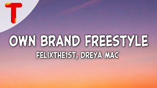 FelixThe1st amp Dreya Mac  Own Brand Freestyle Clean  Lyrics  I aint ever been with a baddie [upl. by Luben]