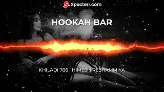 Hookah Bar  Slowed  Reverb  Bass Boosted  Khiladi 786  Himesh Reshammiya hookahbar [upl. by Letsou]