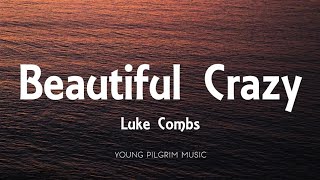 Luke Combs  Beautiful Crazy Lyrics [upl. by Erleena]