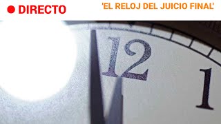 RELOJ JUICIO FINAL La GUERRA en UCRANIA lo adelanta la HUMANIDAD está a 90 seg del FIN  RTVE [upl. by Atekihs911]