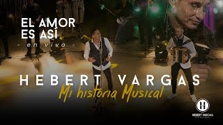 El Amor es Así  Hebert Vargas  quotMi Historia Musicalquot [upl. by Katrinka]