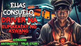 ELIAS CONSUELO DRIVER NA KUMAKATAY NG ASWANG l Kwentong Aswang [upl. by Enimzzaj744]