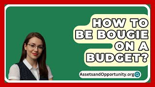 How To Be Bougie On A Budget  AssetsandOpportunityorg [upl. by Arocat]