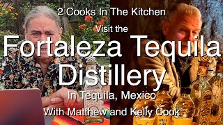 Fortaleza Tequila Distillery  2 Cooks in the Kitchen [upl. by Russia]