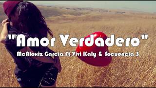 Amor verdadero  Rap Romantico  McAlexiz Garcia Ft Vivi Kaly amp Secuencia 3 [upl. by Walcott154]