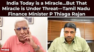 India Today is a Miracle…But That Miracle is Under Threat—Tamil Nadu Finance Minister P Thiaga Rajan [upl. by Aleka]