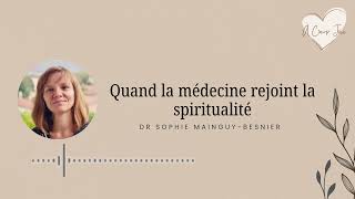 Épisode 30  Quand la médecine rejoint la spiritualité avec Sophie MainguyBesnier [upl. by Neevan]