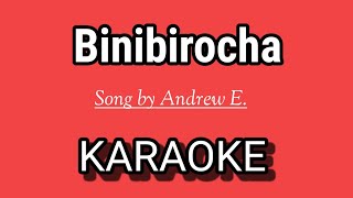 BINIBIROCHA KARAOKE Song by Andrew E [upl. by Annahsed]