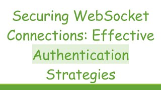 Securing WebSocket Connections Effective Authentication Strategies [upl. by Low908]