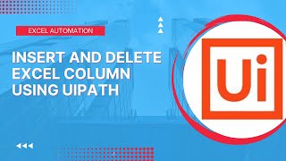 Insert and Delete Column in Excel using UiPath  UiPath Tutorial [upl. by Holmen]