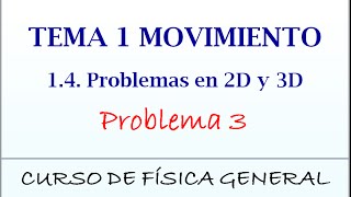 Curso de Física Tema 1 Movimiento 14 Problemas en 2D y 3D Problema 3 [upl. by Enimsay145]