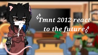 Tmnt 2012 react to the future  68 [upl. by Nnylirak]