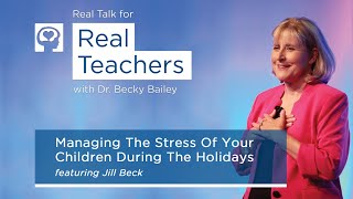 Real Talk for Real Teachers 8  Managing The Stress Of Your Children During The Holidays [upl. by Yeldarb15]