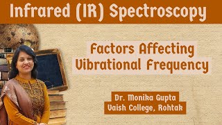 IR Spectroscopy 05 Factors influencing Vibrational Frequency By Dr Monika Gupta [upl. by Aube441]