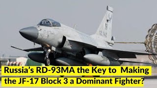 Russia’s RD93MA the Key to Making the JF17 Block 3 a Dominant Fighter [upl. by Nauqed]