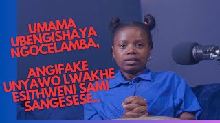 Umama ubengishaya ngoCELEMBA Aze angifake unyawo lwakhe esithweni sami sangasese [upl. by Cathrine]