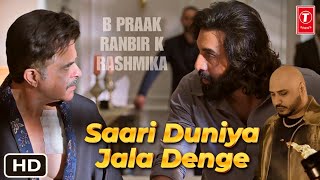 Animal BPraak Song  Saari Duniya Jalaa Denge Song B Praak Animal  Ranbir Kapoor  Animal Songs [upl. by Nyleve]