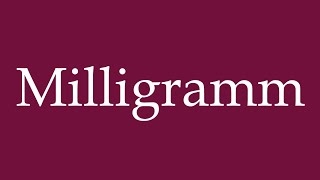 How to Pronounce Milligramm Milligram Correctly in German [upl. by Retloc509]