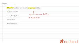 2Butanone is best converted to propanoic acid by [upl. by Belanger]