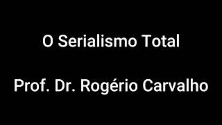 Serialismo Total  Prof Dr Rogério Carvalho [upl. by Bryana]