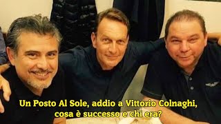 Un Posto Al Sole addio a Vittorio Colnaghi cosa è successo e chi era [upl. by Olpe]