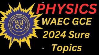 Sure Topics for Physics 2024 WAEC GCE  Physics Syllabus [upl. by Oiruam]