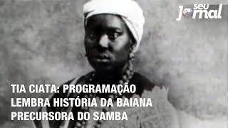 Tia Ciata programação lembra história da baiana precursora do samba [upl. by Rhoades853]