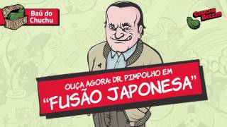 Doutor Pimpolho  Fusão Japonesa [upl. by Eilahs]