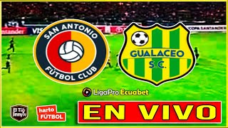 🔴 San Antonio vs Gualaceo 🚨 LIGAPRO ECUADOR  Serie B  EN VIVO [upl. by Duster847]