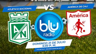 🔴 EN VIVO 🔴ATLÉTICO NACIONAL VS AMÉRICA DE CALI  LIGA 2 2024  FÚTBOL PROFESIONAL COLOMBIANO [upl. by Arlena]