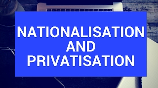 Nationalisation and privatisation [upl. by Troth]